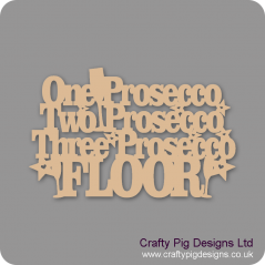 3mm MDF One Prosecco Two Prosecco Three Prosecco Floor! Naughty But Nice