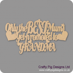 3mm MDF Only The Best Mums Get Promoted To (choose from list)(old version) Mother's Day