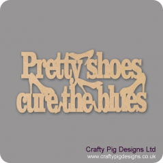 3mm MDF Pretty Shoes Cure The Blues hanging plaque For the Ladies