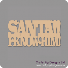3mm MDF Santa!! I know him! Christmas Quotes & Signs
