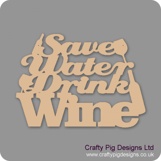3mm MDF Save Water Drink Wine Design 1 Naughty But Nice