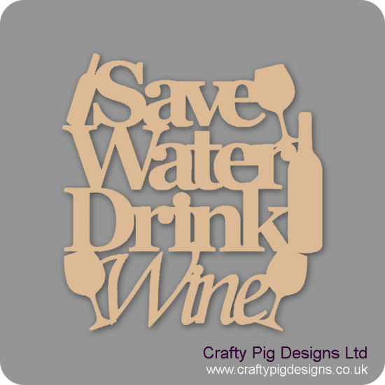 3mm MDF Save Water Drink Wine Design 2 Naughty But Nice