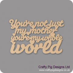 3mm MDF You're Not Just My Mother You're My Whole World Hanging Plaque Mother's Day