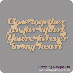 3mm MDF Close Together Or Far Apart You're Forever In My Heart Valentines