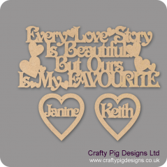 3mm MDF Every Love Story Is Beautiful But Ours Is My Favourite with hearts Valentines