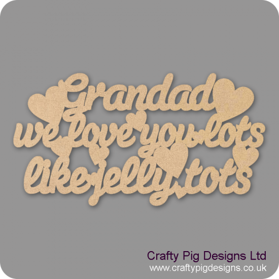3mm MDF Grandad We Love You Lots Like Jelly Tots Fathers Day