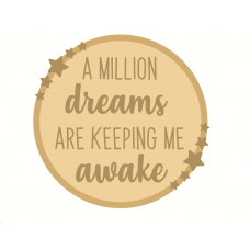 3mm mdf Layered Circle - A Million Dreams Are Keeping Me Awake Quotes & Phrases