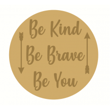 3mm mdf Layered Circle - Be Kind Be Brave Be You Quotes & Phrases