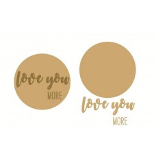 3mm mdf 2 layer circle "Love You More" Quotes & Phrases