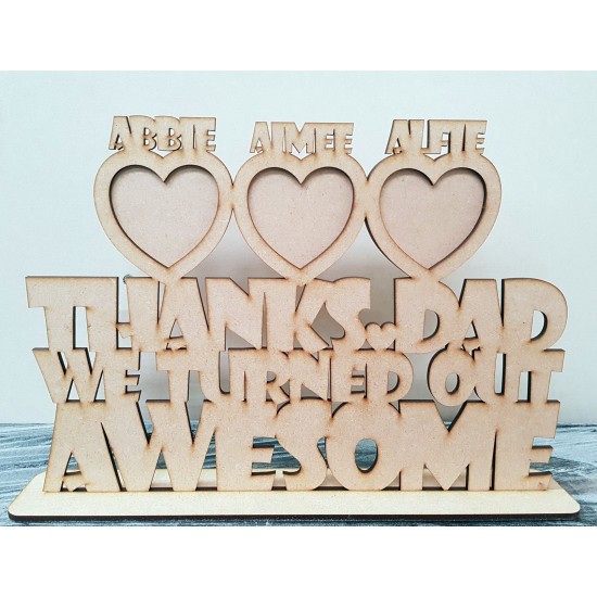4mm MDF Dad I/We Turned Out Awesome (with personalised heart photo frames around) 
