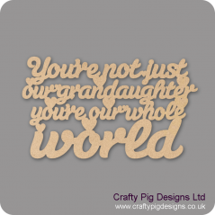 3mm MDF You're Not Just My Grand Daughter You're My Whole World Hanging Plaque For the Ladies