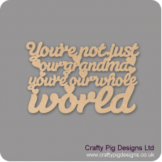 3mm MDF You're Not Just My Grandma You're My Whole World Hanging Plaque For the Ladies