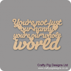 3mm MDF You're Not Just My Nanny You're My Whole World Hanging Plaque For the Ladies
