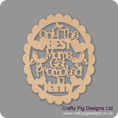 3mm MDF Only the best mums get promoted to.......(choose from list)(new version in scalloped oval) Mother's Day