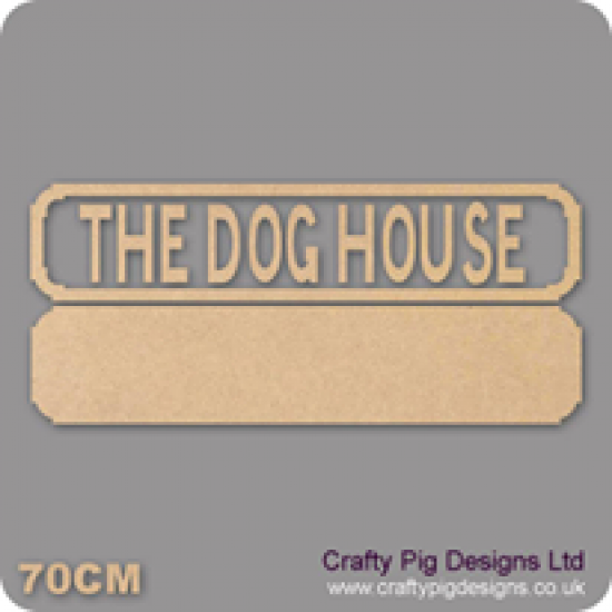 18mm The Dog House Street Sign 18mm MDF Signs & Quotes