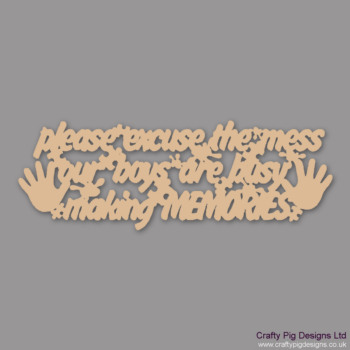 PLEASE-EXCUSE-THE-MESS-OUR-BOYS-ARE-MAKING_(1)