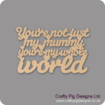 you’re-not-just-my-mummy-you’re-my-whole-world
