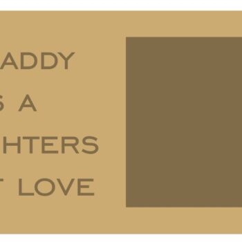 a_daddy_is_a_daughters_first_love_bold_font