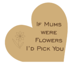 if_mums_were_flowers_i’d_pick_you_with_flower