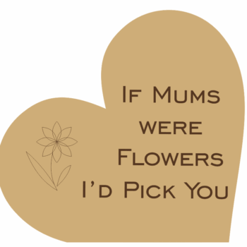 if_mums_were_flowers_i'd_pick_you_with_flower