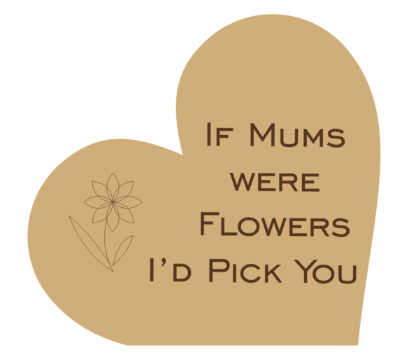 if_mums_were_flowers_i'd_pick_you_with_flower