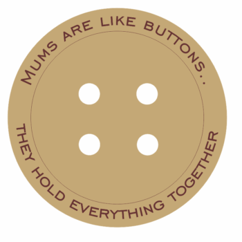 mums_are_like_buttons_engraved_button
