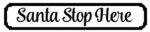 santa_stop_here_style_1_800_wide_with_deer