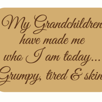 my grandchildren have made me