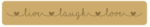 Live Laugh Love engraved Block