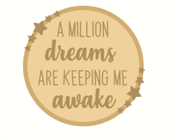 3mm mdf Layered Circle - A Million Dreams Are Keeping Me Awake