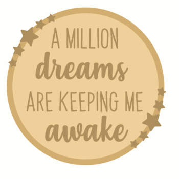 3mm mdf Layered Circle - A Million Dreams Are Keeping Me Awake