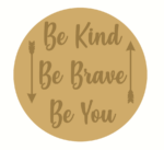 3mm mdf Layered Circle - Be Kind Be Brave Be You