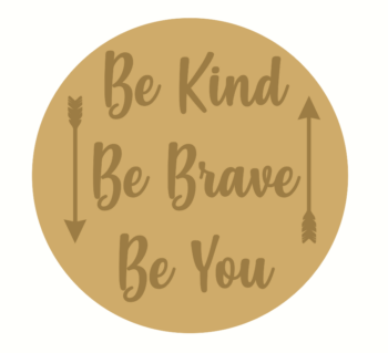3mm mdf Layered Circle - Be Kind Be Brave Be You