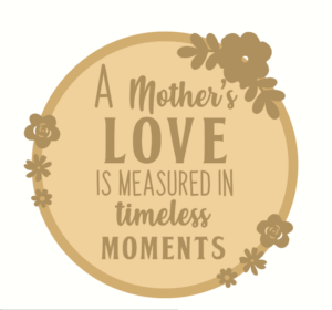 3mm mdf Layered A Mother's Love Circle Plaque
