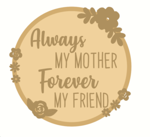 3mm mdf Layered Circle - Always My Mother Forever My Friend