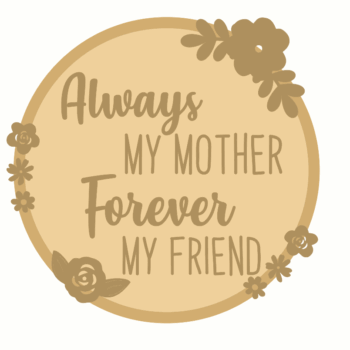 3mm mdf Layered Circle - Always My Mother Forever My Friend