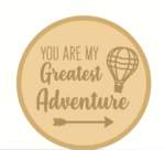 3mm mdf Layered Circle – You Are My Greatest Adventure