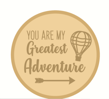 3mm mdf Layered Circle - You Are My Greatest Adventure