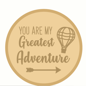 3mm mdf Layered Circle - You Are My Greatest Adventure