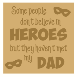 18mm Engraved Plaque Some People Don't Believe In Heroes...