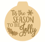 3mm mdf Layered Tis The Season To Be Jolly Bauble
