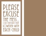 4mm MDF ONLY – Please Excuse The Mess – our standards have lowered with each child