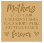 18mm Engraved Plaque – Mothers Hold Their Childrens Hands for A Short While But Their Hearts Forever