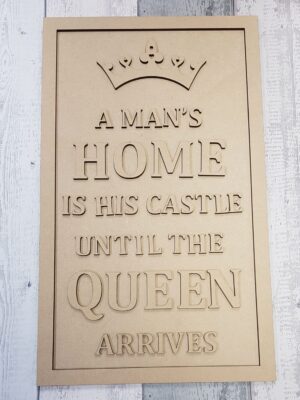 4mm MDF ONLY - A Man's Home is his castle until the QUEEN arrives