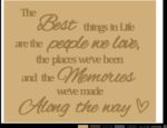3mm Layered Plaque – The Best things in life are the people we love, the places we’ve been…