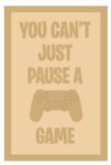 3 and 4mm Layered Plaque - You Can't Just Pause A Game - Style 1