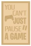3 and 4mm Layered Plaque – You Can’t Just Pause A Game – Style 2