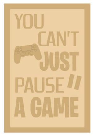 3 and 4mm Layered Plaque - You Can't Just Pause A Game - Style 2