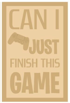 3 and 4mm Layered Plaque - Can I Just Finish This Game - Style 2