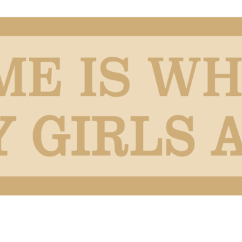 3mm + 3mm HOME IS WHERE MY GIRLS ARE Street Sign